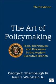 The Art of Policymaking : Tools, Techniques, and Processes in the Modern Executive Branch