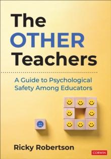 The Other Teachers : A Guide to Psychological Safety Among Educators