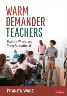 Warm Demander Teachers : Healthy, Whole, and Transformational