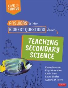 Answers to Your Biggest Questions About Teaching Secondary Science : Five to Thrive [series]