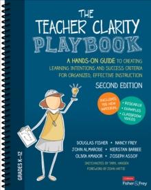 The Teacher Clarity Playbook, Grades K-12 : A Hands-On Guide to Creating Learning Intentions and Success Criteria for Organized, Effective Instruction