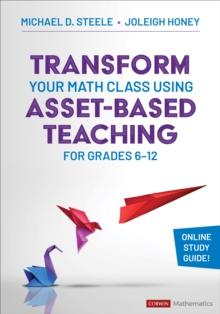 Transform Your Math Class Using Asset-Based Teaching for Grades 6-12