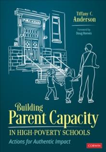 Building Parent Capacity in High-Poverty Schools : Actions for Authentic Impact