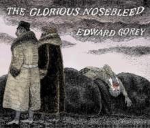 EDWARD GOREY THE GLORIOUS NOSEBLEED