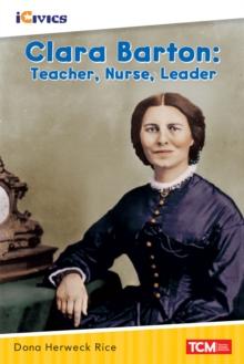 Clara Barton : Teacher, Nurse, Leader