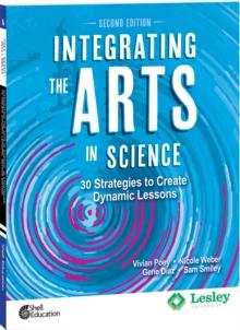 Integrating the Arts in Science : 30 Strategies to Create Dynamic Lessons