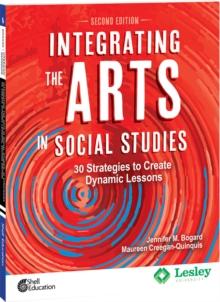 Integrating the Arts in Social Studies : 30 Strategies to Create Dynamic Lessons