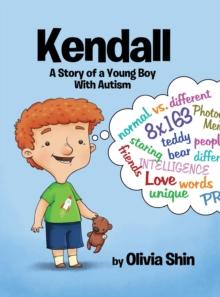 Kendall : A Story of a Young Boy With Autism