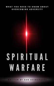 Spiritual Warfare : What You Need to Know About Overcoming Adversity