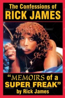 The Confessions of Rick James : Memoirs of a Superfreak