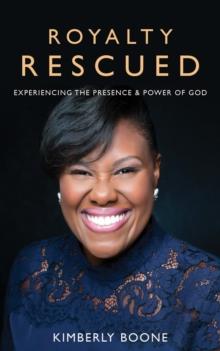 Royalty Rescued : Experiencing the Presence and Power of God