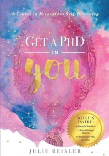 Get a PhD in YOU : A Course In Miraculous Self-Discovery