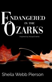 Endangered in the Ozarks : Inspired by Actual Events