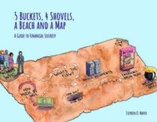 5 Buckets, 4 Shovels, a Beach and a Map : A Guide to Financial Security