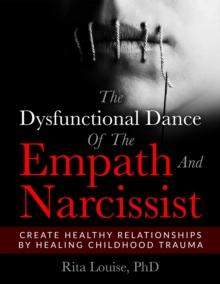 The Dysfunctional Dance Of The Empath And Narcissist : Create Healthy Relationships By Healing Childhood Trauma