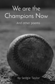 We are the Champions Now : And other poems