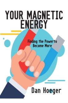 Your Magnetic Energy : Finding The Power To Become More