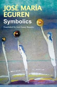 Symbolics by Jos? Mar?a Eguren : Translated by Jos? Garay Boszeta