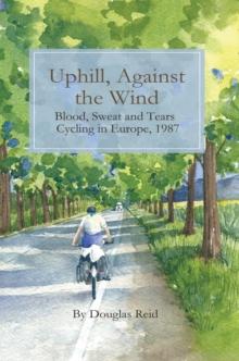 Uphill, Against the Wind : Blood, Sweat and Tears. Cycling in Europe, 1987