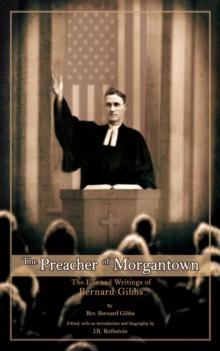 The Preacher of Morgantown : The Life and Writings of Bernard Gibbs