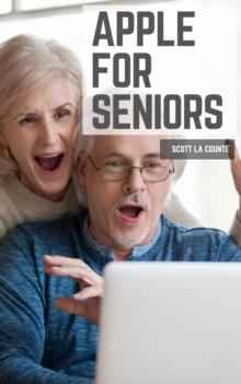 Apple For Seniors : A Simple Guide to iPad, iPhone, Mac, Apple Watch, and Apple TV