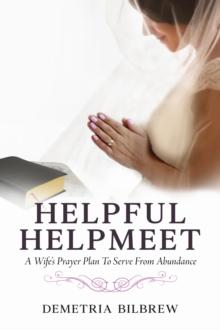 Helpful Helpmeet : A Wife's Prayer Plan to Serve From Abundance