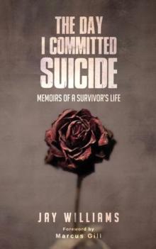 The Day I Committed Suicide : Memoirs Of A Survivors Life