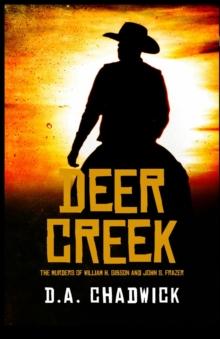 Deer Creek : The Murders of William H. Gibson and John S. Frazer