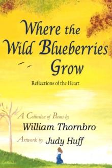 Where the Wild Blueberries Grow : Reflections of the Heart