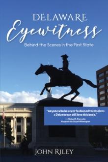 Delaware Eyewitness : Behind the Scenes in the First State