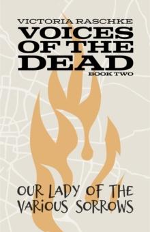 Our Lady of Various Sorrows: Voices of the Dead : Book Two