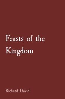 Feasts of the Kingdom : How and Why Christians Should Celebrate