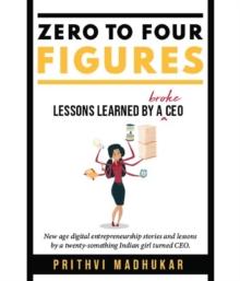 Zero to Four Figures : Lessons Learned by a Broke CEO