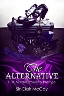 The Alternative : Lust, Murder, Power & Prestige