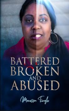 Battered Broken and Abused : The Subtitle of the Book