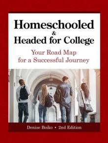 Homeschooled & Headed for College : Your Road Map for a Successful Journey