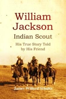 William Jackson, Indian Scout : His True Story Told by His Friend