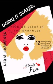 DOING IT SCARED : Finding Light in the Darkness