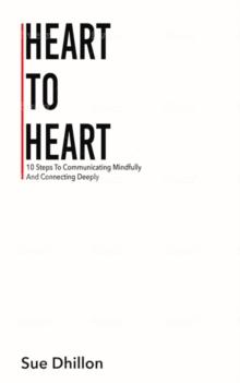 Heart To Heart : 10 Steps To Communicating Mindfully And Connecting Deeply