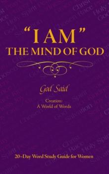 ''I AM'' The Mind of God: Creation: A World of Words : 20~Day Word Study Guide for Women