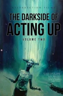 The Darkside of Acting Up: Volume Two : Volume Two