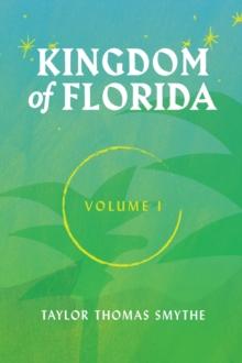 Kingdom of Florida, Volume I : Books 1 - 4 in the Kingdom of Florida Series