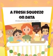 A Fresh Squeeze on Data : Problem Solving with Data: Problem Solving with Data