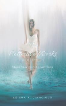 The Collective Works : Volume 3: Short Stories & Apparitions