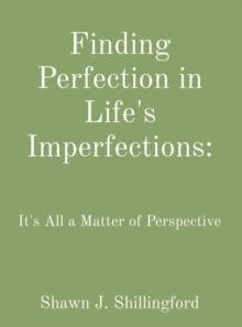 Finding Perfection in Life's Imperfections : It's All a Matter of Perspective