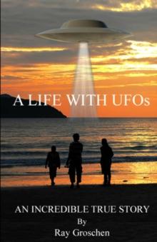 A LIFE WITH UFOs : AN INCREDIBLE TRUE STORY