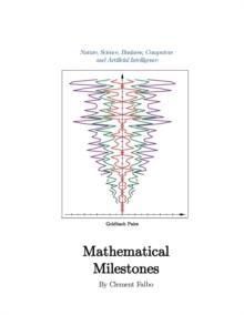 MATHEMATICAL MILESTONES : Nature, Science, Business, Computers and Artificial Intelligence