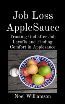 Job Loss AppleSauce : Trusting God after Job Layoffs and Finding Comfort in Applesauce