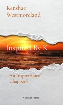 Inspired By K : An Inspirational Chapbook