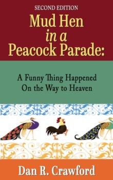 Mud Hen In a Peacock Parade : A Funny Thing Happened On the Way to Heaven